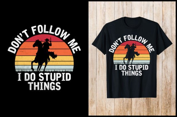 Don t Follow Me Do Stupid Things T-Shirt